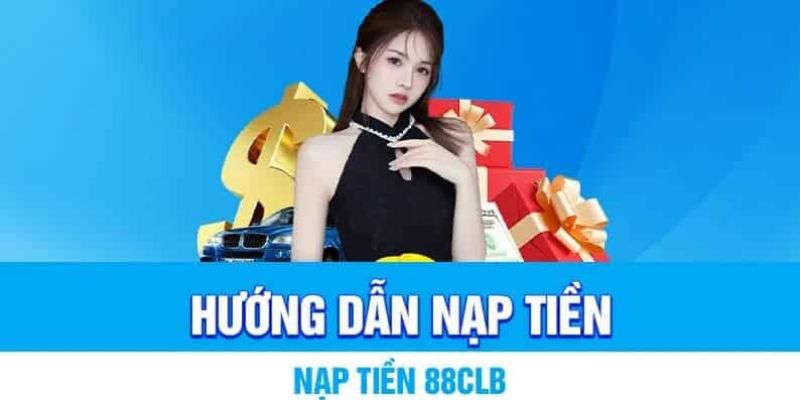 Hướng dẫn các bước nạp tiền 88CLB cơ bản cho người mới