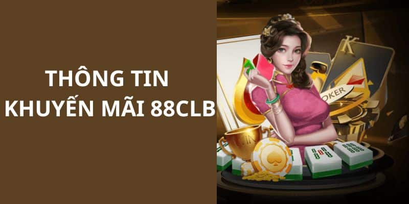 Khuyến mãi 88CLB được triển khai thu hút thành viên quan tâm