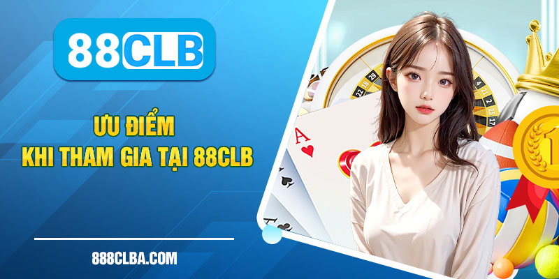 ưu điểm khi tham gia cá cược tại 88CLB 